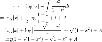 =\cdots=\log|x|-\int\frac{t^2}{1-t^2}dt\\
=\log|x|+\frac{1}{2}\log\frac{1-t}{1+t}+t+A\\
=\log|x|+\log\bigr|\frac{1-\sqrt{1-x^2}}{x}\bigr|+\sqrt(1-x^2)+A\\
=\log(1-\sqrt{1-x^2})-\sqrt{1-x^2}+A